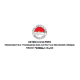 KETERANGAN PERS : PENGHENTIAN TRANSAKSI DAN AKTIVITAS REKENING ORMAS FRONT PEMBELA ISLAM